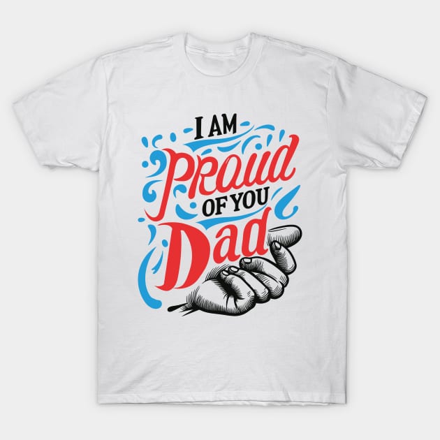 I'm proud of you dad Typography Tshirt Design T-Shirt by Kanay Lal